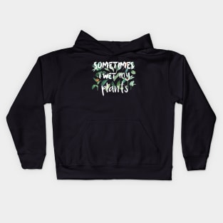 Sometimes I wet my plants Kids Hoodie